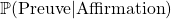 \Prob{\text{Preuve}|\text{Affirmation}}