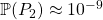 \Prob{P_2} \approx 10^{-9}